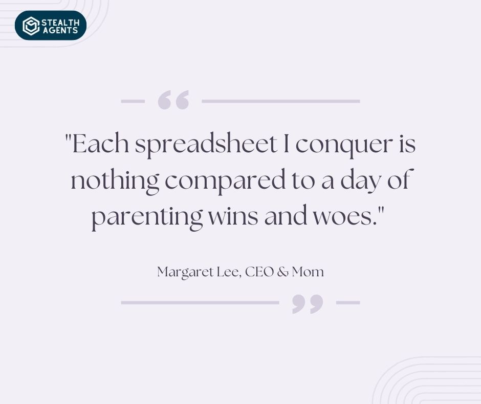 "Each spreadsheet I conquer is nothing compared to a day of parenting wins and woes." - Margaret Lee, CEO & Mom