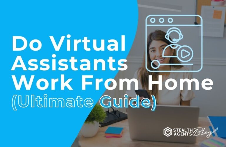 Do Virtual Assistants Work from Home (Ultimate Guide)