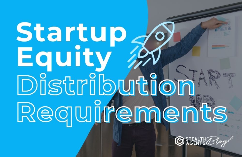 Startup Equity Distribution Requirements - Stealth Agents