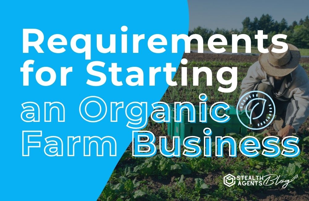 Requirements for Starting an Organic Farm Business