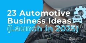 23 Automotive Business Ideas (Launch in 2025)