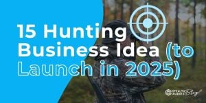 15 Hunting Business Idea (to Launch in 2025)