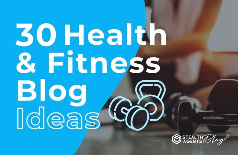 30 Health & Fitness Blog Ideas