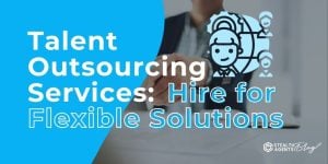 Talent Outsourcing Services: Hire for Flexible Solutions