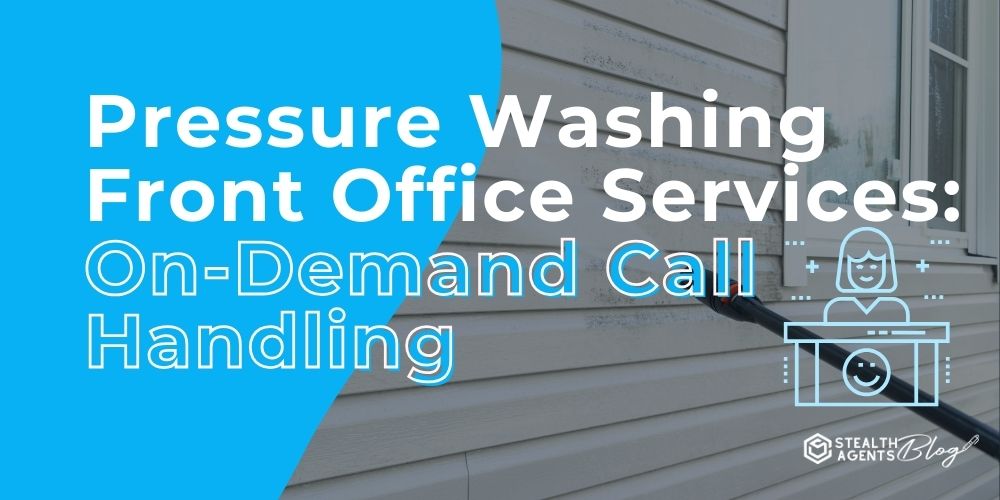 Pressure Washing Front Office Services: On-Demand Call Handling