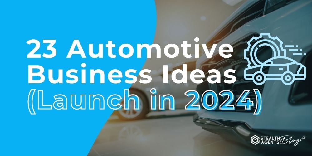 23 Automotive Business Ideas (Launch in 2024)