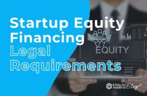 Startup Equity Financing Legal Requirements