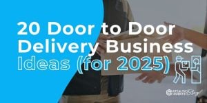 20 Door to Door Delivery Business Ideas (for 2025)