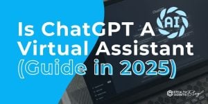 Is ChatGPT A Virtual Assistant (Guide in 2025)