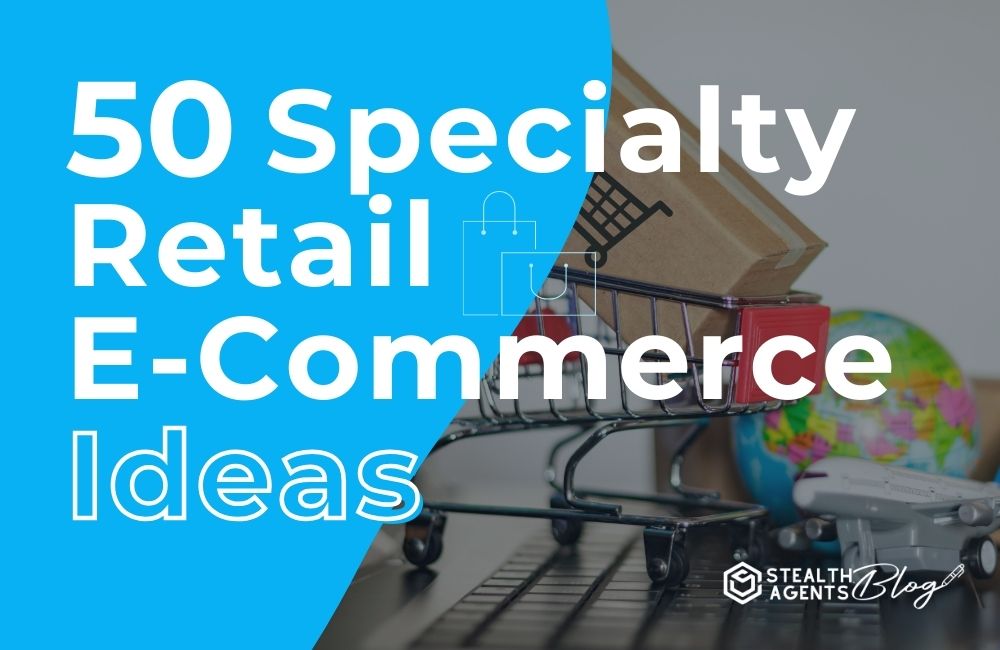50 Specialty Retail E-commerce Ideas