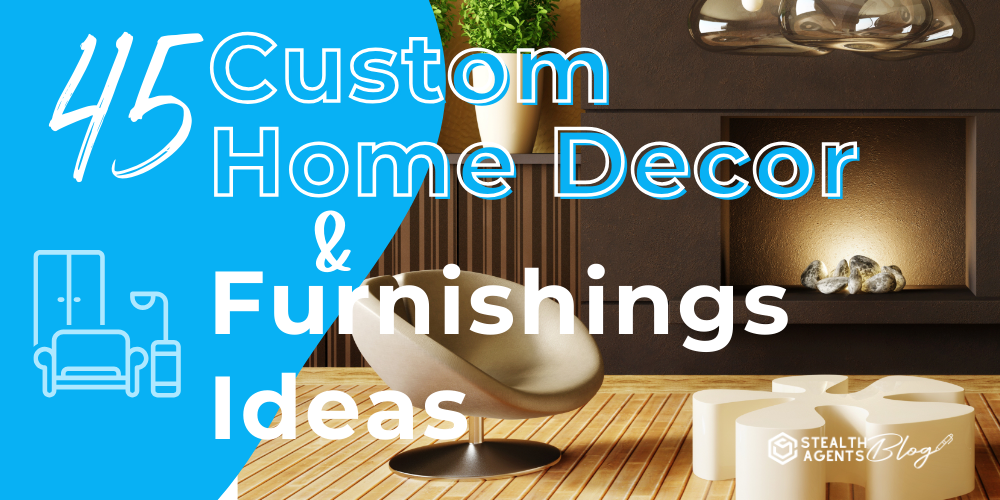 45 Custom Home Decor & Furnishings Ideas