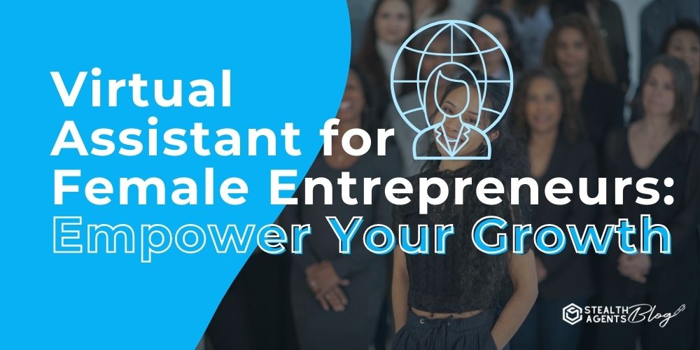 Virtual Assistant for Female Entrepreneurs: Empower Your Growth