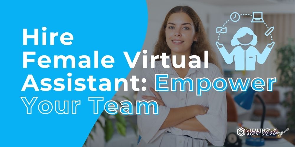 Hire Female Virtual Assistant: Empower Your Team