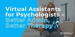 Virtual Assistants for Psychologists - Better Admin, Better Therapy