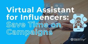 Virtual Assistant for Influencers: Save Time on Campaigns