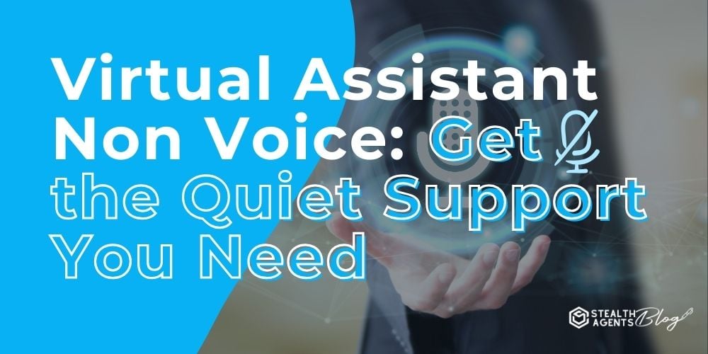 Virtual Assistant Non Voice: Get the Quiet Support You Need