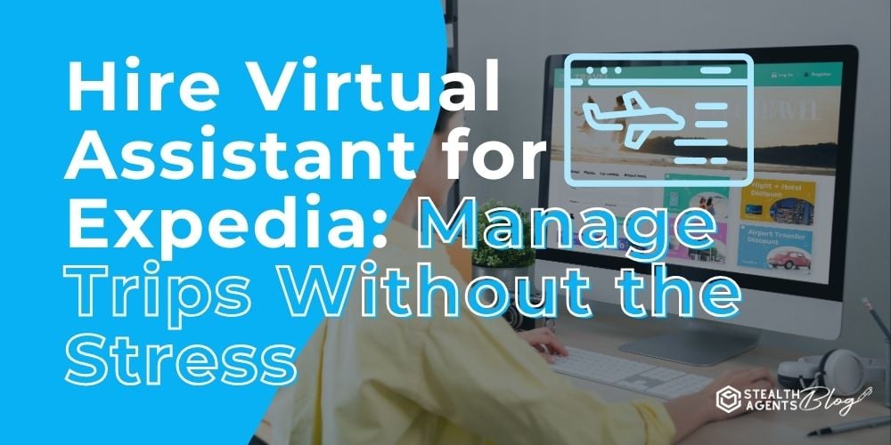 Hire Virtual Assistant for Expedia: Manage Trips Without the Stress