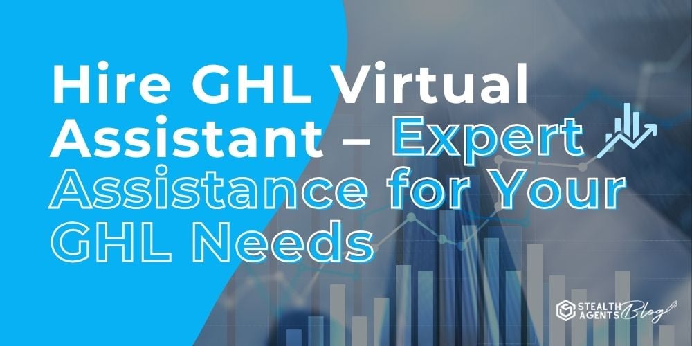 Hire GHL Virtual Assistant - Expert Assistance for Your GHL Needs