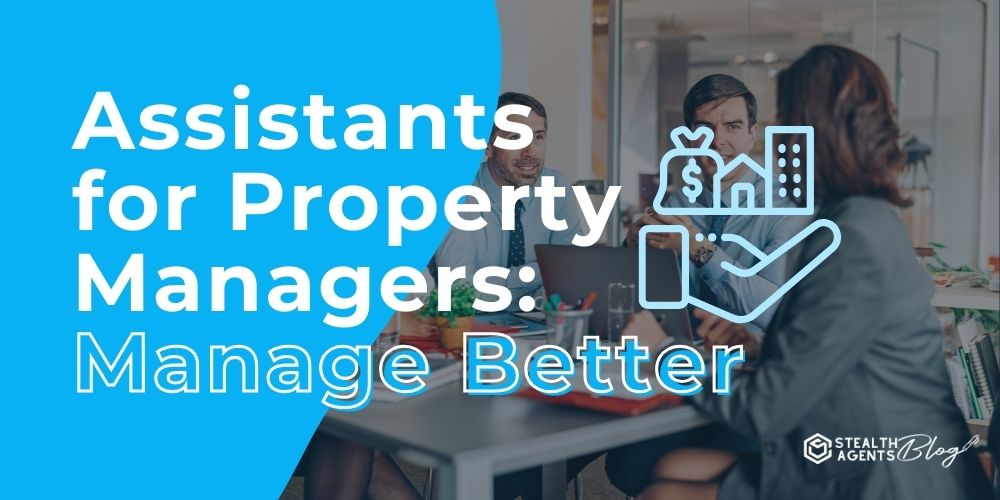 Assistants for Property Managers: Manage Better