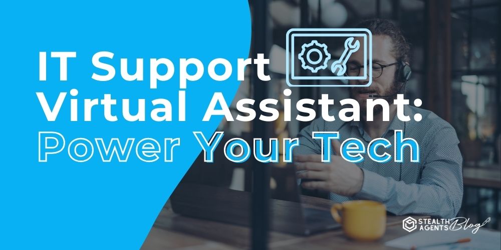 IT Support Virtual Assistant: Power Your Tech