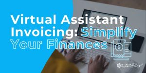 Virtual Assistant Invoicing: Simplify Your Finances