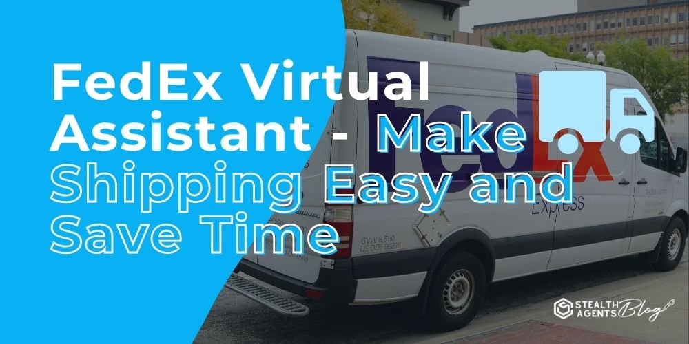 FedEx Virtual Assistant - Make Shipping Easy and Save Time