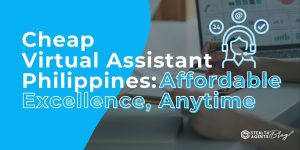 Cheap Virtual Assistant Philippines: Affordable Excellence, Anytime