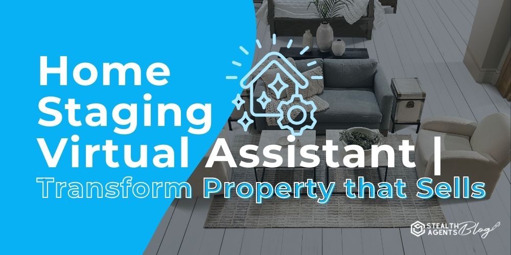 Home Staging Virtual Assistant | Transform Property that Sells