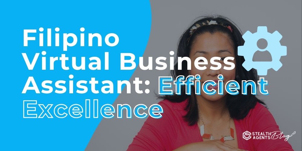 Filipino Virtual Business Assistant: Efficient Excellence