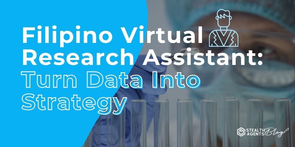 Filipino Virtual Research Assistant: Turn Data Into Strategy