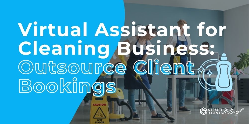 Virtual Assistant for Cleaning Business: Outsource Client Bookings