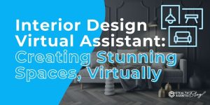 Interior Design Virtual Assistant: Creating Stunning Spaces, Virtually