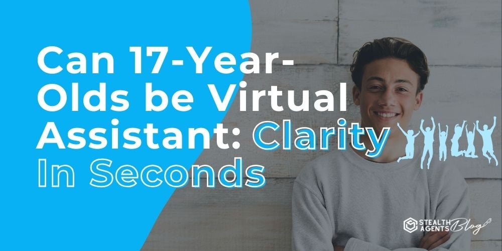 Can 17-Year-Olds be Virtual Assistant: Clarity In Seconds