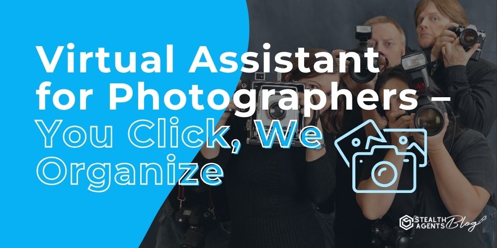 Virtual Assistant for Photographers - You Click, We Organize