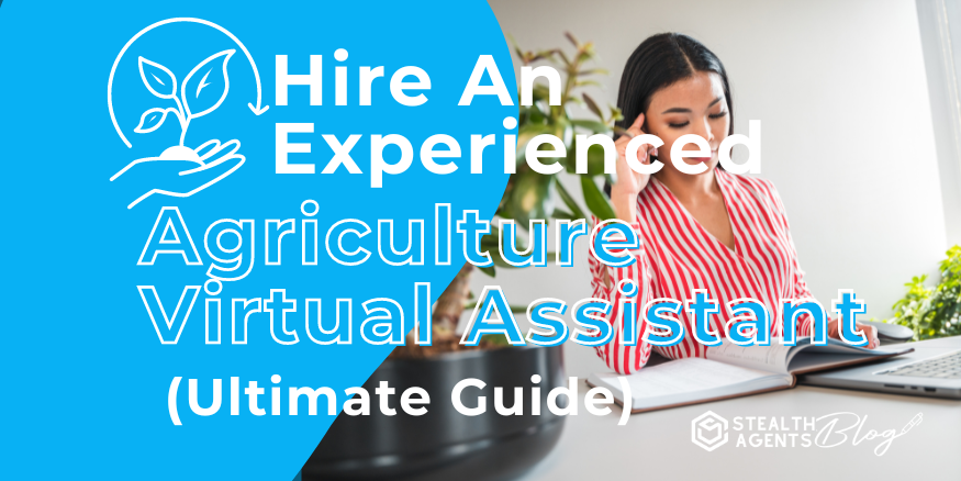 Hire An Experienced Agriculture Virtual Assistant (Ultimate Guide)