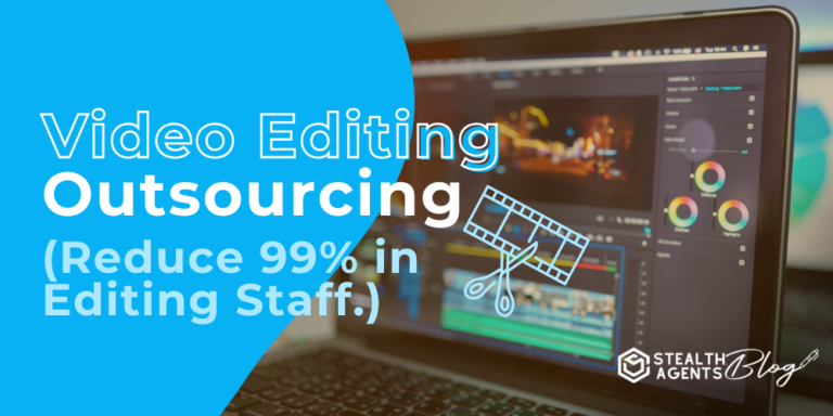 Video Editing Outsourcing | Reduce 99% Editing Staff