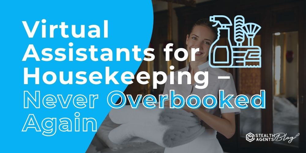 Virtual Assistants for Housekeeping - Never Overbooked Again