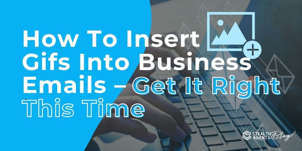 How To Insert Gifs Into Business Emails - Get It Right This Time