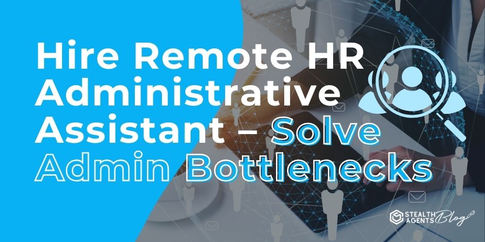 Hire Remote HR Administrative Assistant - Solve Admin Bottlenecks