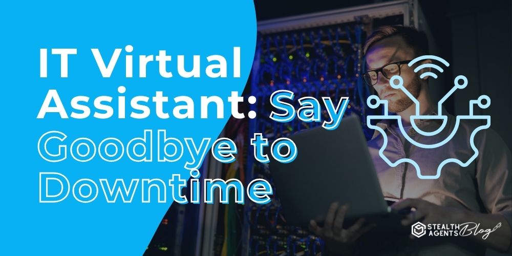 IT Virtual Assistant: Say Goodbye to Downtime