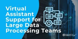 Virtual Assistant Support for Large Data Processing Teams