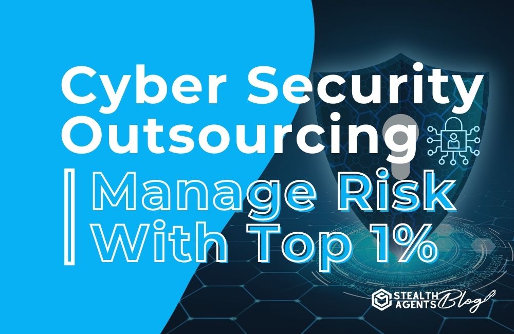 Cyber Security Outsourcing | Manage Risk With Top 1%