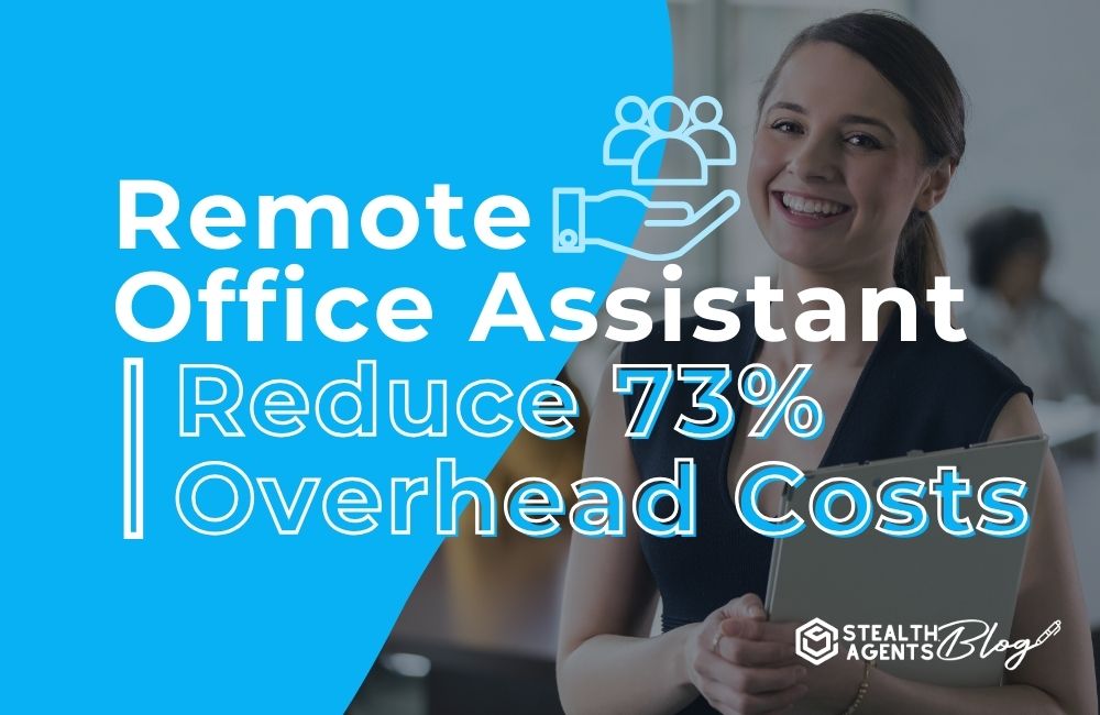 Remote Office Assistant | Reduce 73% Overhead Costs