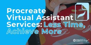 Procreate Virtual Assistant Services: Less Time, Achieve More