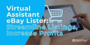 Virtual Assistant eBay Lister: Streamline Listings, Increase Profits