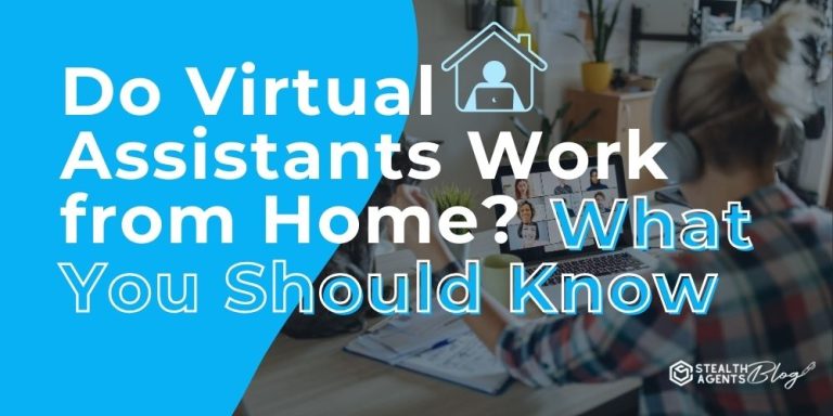 Do Virtual Assistants Work from Home? What You Should Know