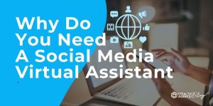 Why Do You Need A Social Media Virtual Assistant