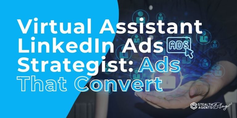 Virtual Assistant LinkedIn Ads Strategist: Ads That Convert