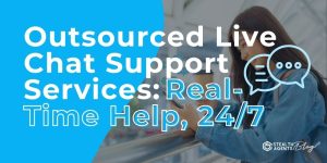 Outsourced Live Chat Support Services: Real-Time Help, 24/7