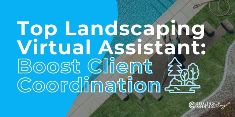 Top Landscaping Virtual Assistant: Boost Client Coordination